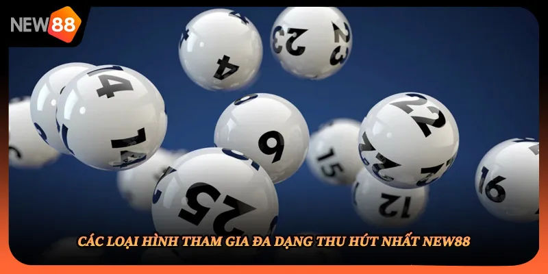 Các loại hình tham gia đa dạng thu hút nhất NEW88