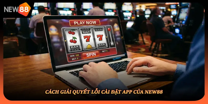 Cách giải quyết lỗi cài đặt app của NEW88