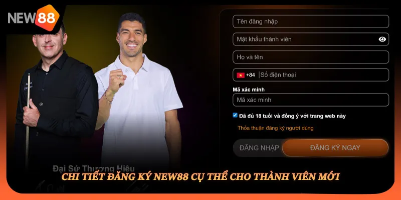 Chi tiết đăng ký NEW88 cụ thể cho thành viên mới