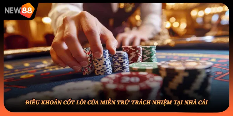 Điều khoản cốt lõi của miễn trừ trách nhiệm tại nhà cái