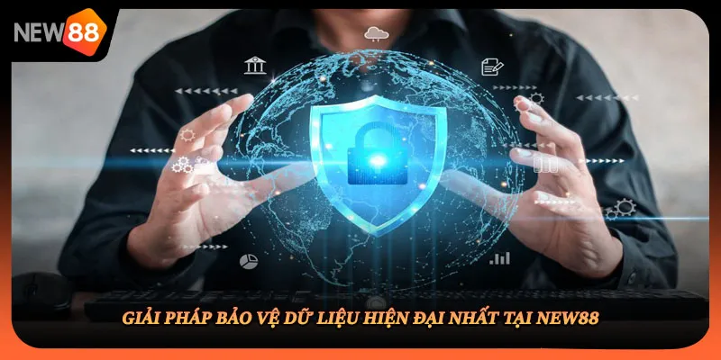 Giải pháp bảo vệ dữ liệu hiện đại nhất tại NEW88