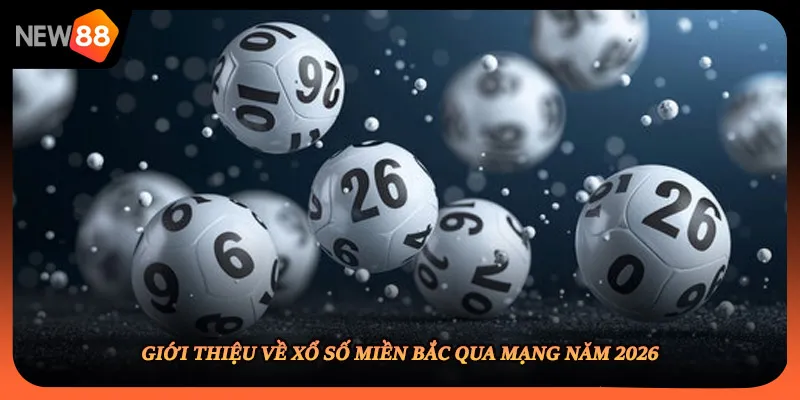Giới thiệu về xổ số miền bắc qua mạng năm 2026