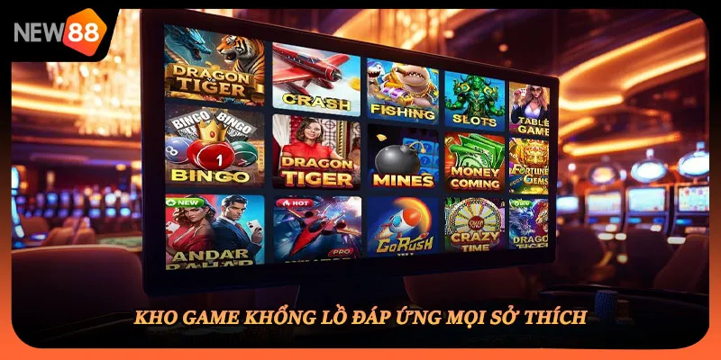 Kho game khổng lồ đáp ứng mọi sở thích
