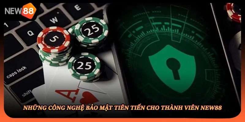 Những công nghệ bảo mật tiên tiến cho thành viên NEW88