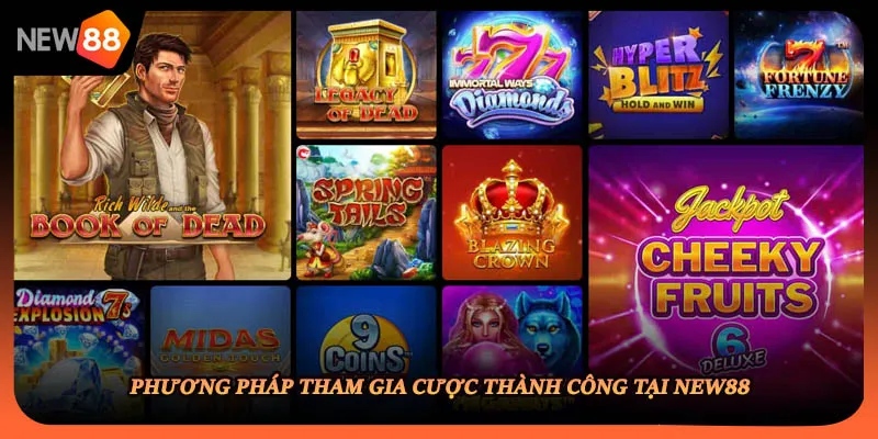 Phương pháp tham gia cược thành công tại NEW88