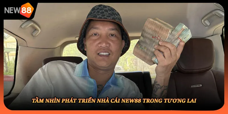 Tầm nhìn phát triển nhà cái NEW88 trong tương lai