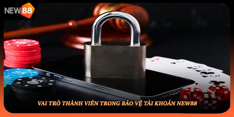 Vai trò thành viên trong bảo vệ tài khoản NEW88